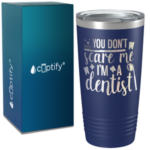 You Don't Scare Me I'm a Dentist on Dentist 20oz Tumbler