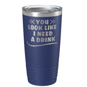 You Look Like I Need Drink on Navy Blue 20 oz Stainless Steel Ringneck Tumbler