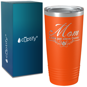 Mom a Title Just above Queen on Stainless Steel Mom Tumbler