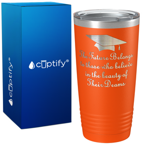 The Future Belongs to Those who Believe on Graduation 20oz Tumbler