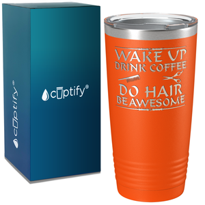 Wake Up Drink Coffee Do Hair on 20oz Tumbler