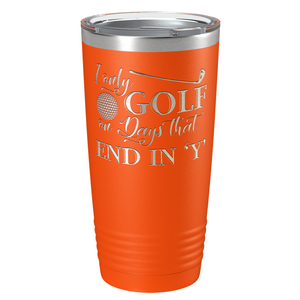 I Only Golf on the Days that End in Y Laser Engraved on Stainless Steel Golf Tumbler