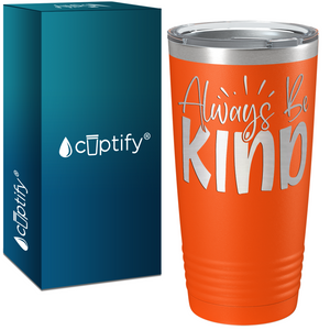 Always Be Kind Laser Engraved on Stainless Steel Inspirational Tumbler