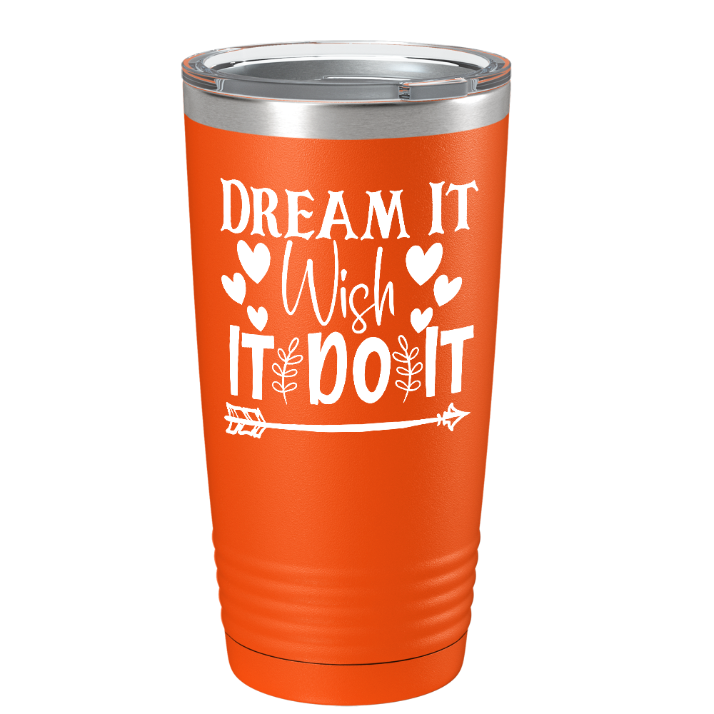Dream It Wish It Do It on Stainless Steel Inspirational Tumbler