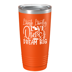 Laugh Loudly Love Others Dream Big on Stainless Steel Inspirational Tumbler