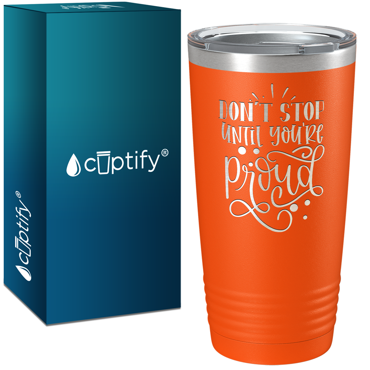 Don't Stop Until You're Proud Laser Engraved on Stainless Steel Motivational Tumbler