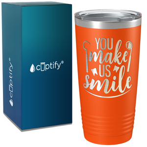 You Make Us Smile on Dentist 20oz Tumbler