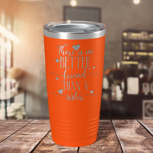 There is no Better Friend than a Sister on Orange 20 oz Stainless Steel Ringneck Tumbler