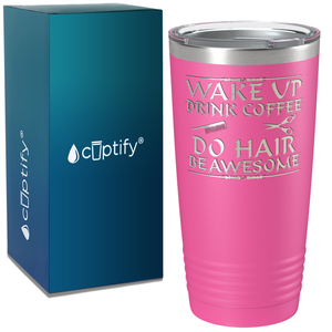 Wake Up Drink Coffee Do Hair on 20oz Tumbler