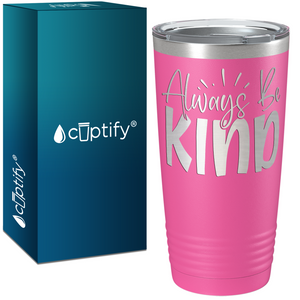 Always Be Kind Laser Engraved on Stainless Steel Inspirational Tumbler