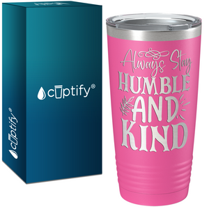 Always Stay Humble and Kind Laser Engraved on Stainless Steel Inspirational Tumbler