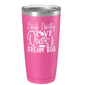 Laugh Loudly Love Others Dream Big on Stainless Steel Inspirational Tumbler