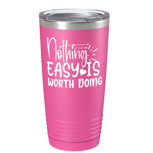 Nothing easy is worth Doingon Stainless Steel Inspirational Tumbler