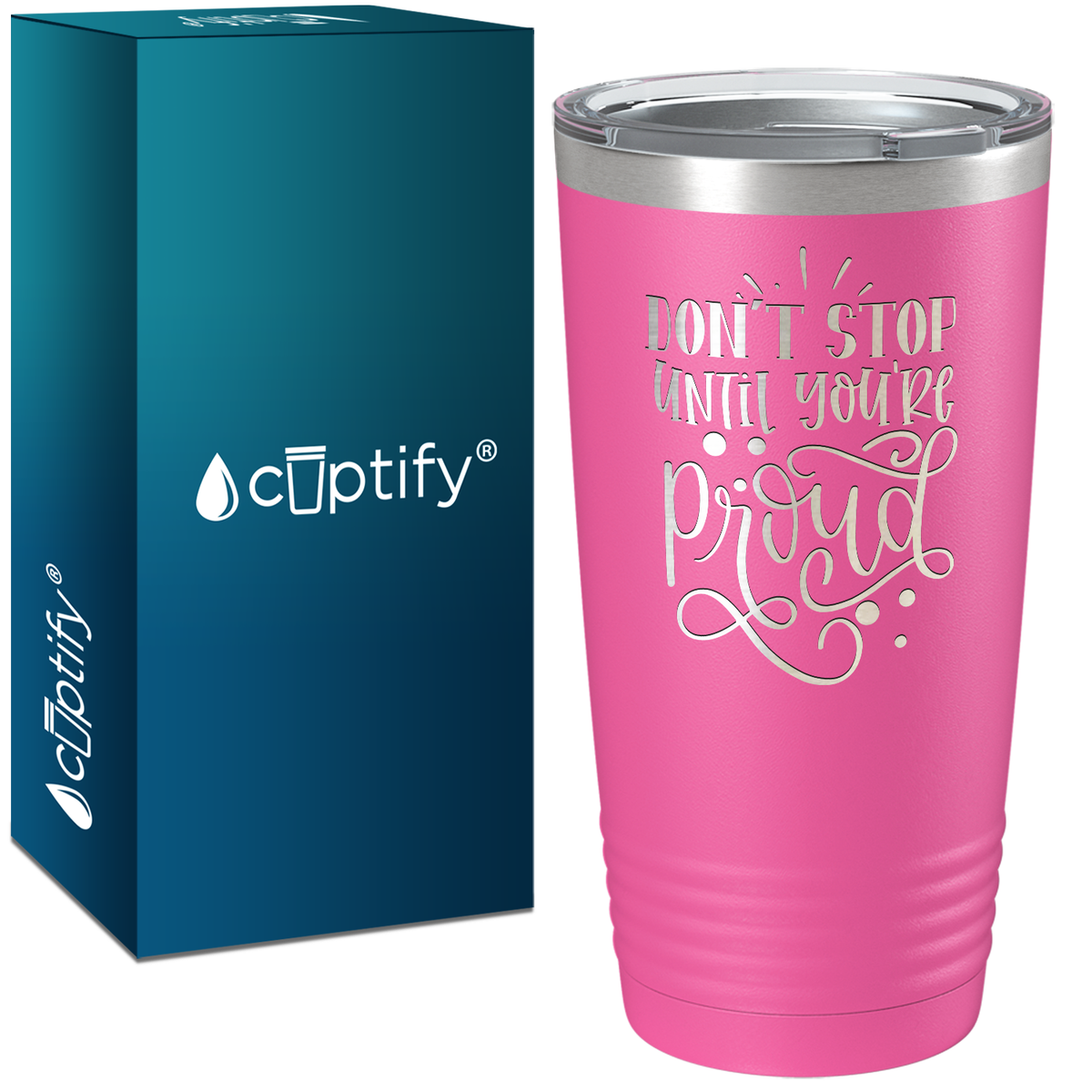 Don't Stop Until You're Proud Laser Engraved on Stainless Steel Motivational Tumbler