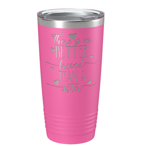 There is no Better Friend than a Sister on Pink 20 oz Stainless Steel Ringneck Tumbler