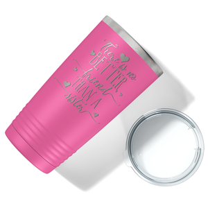 There is no Better Friend than a Sister on Pink 20 oz Stainless Steel Ringneck Tumbler