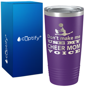 Dont Make me use my Cheer Mom Voice on 20oz Tumbler