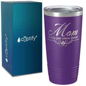 Mom a Title Just above Queen on Stainless Steel Mom Tumbler