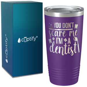 You Don't Scare Me I'm a Dentist on Dentist 20oz Tumbler