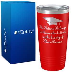 The Future Belongs to Those who Believe on Graduation 20oz Tumbler