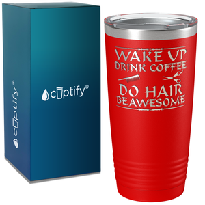 Wake Up Drink Coffee Do Hair on 20oz Tumbler