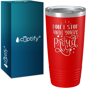 Don't Stop Until You're Proud Laser Engraved on Stainless Steel Motivational Tumbler