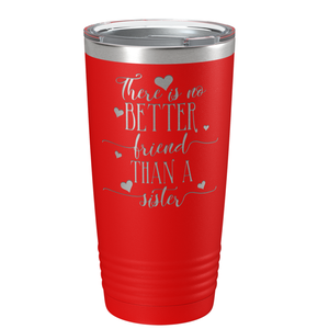 There is no Better Friend than a Sister on Red 20 oz Stainless Steel Ringneck Tumbler