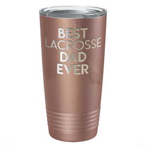 Best Lacrosse Dad Ever Laser Engraved on Stainless Steel Lacrosse Tumbler