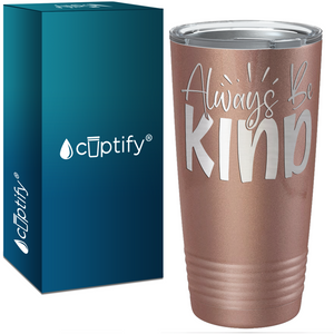 Always Be Kind Laser Engraved on Stainless Steel Inspirational Tumbler