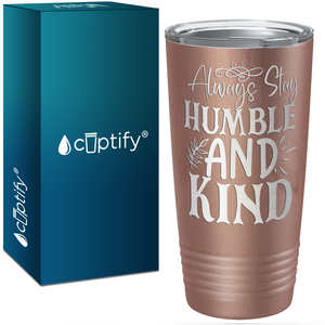 Always Stay Humble and Kind Laser Engraved on Stainless Steel Inspirational Tumbler