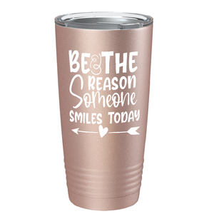 Be The Reason Someone Smiles Today on Stainless Steel Inspirational Tumbler