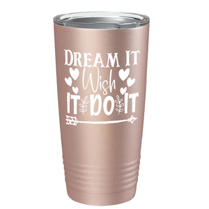 Dream It Wish It Do It on Stainless Steel Inspirational Tumbler