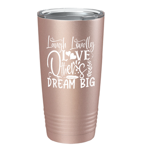 Laugh Loudly Love Others Dream Big on Stainless Steel Inspirational Tumbler