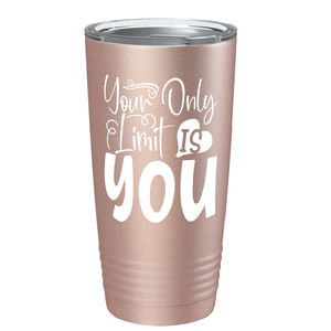 Your Only Limit Is You on Stainless Steel Inspirational Tumbler