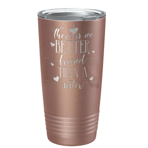 There is no Better Friend than a Sister on Rose Gold 20 oz Stainless Steel Ringneck Tumbler