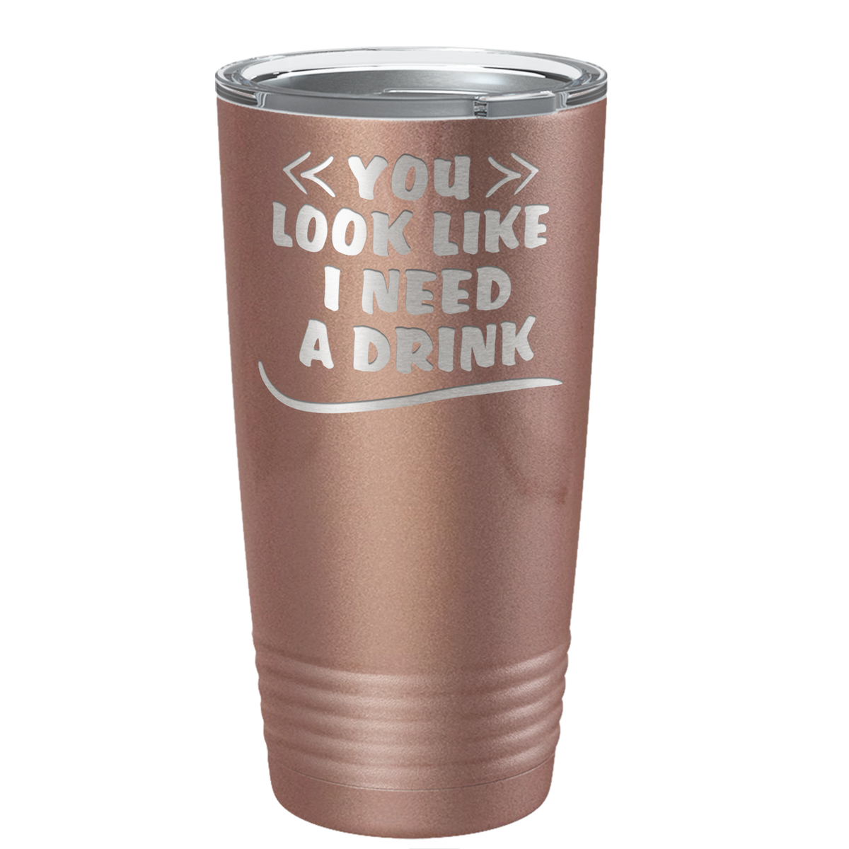 You Look Like I Need Drink on Rose Gold 20 oz Stainless Steel Ringneck Tumbler