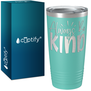 Always Be Kind Laser Engraved on Stainless Steel Inspirational Tumbler