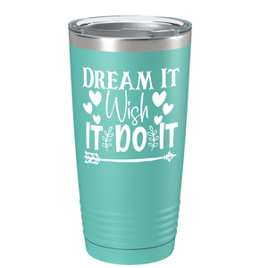 Dream It Wish It Do It on Stainless Steel Inspirational Tumbler