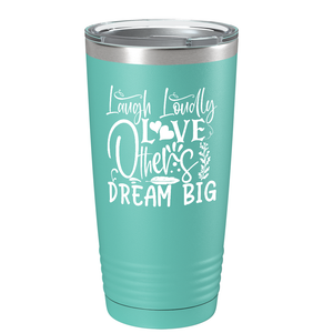 Laugh Loudly Love Others Dream Big on Stainless Steel Inspirational Tumbler