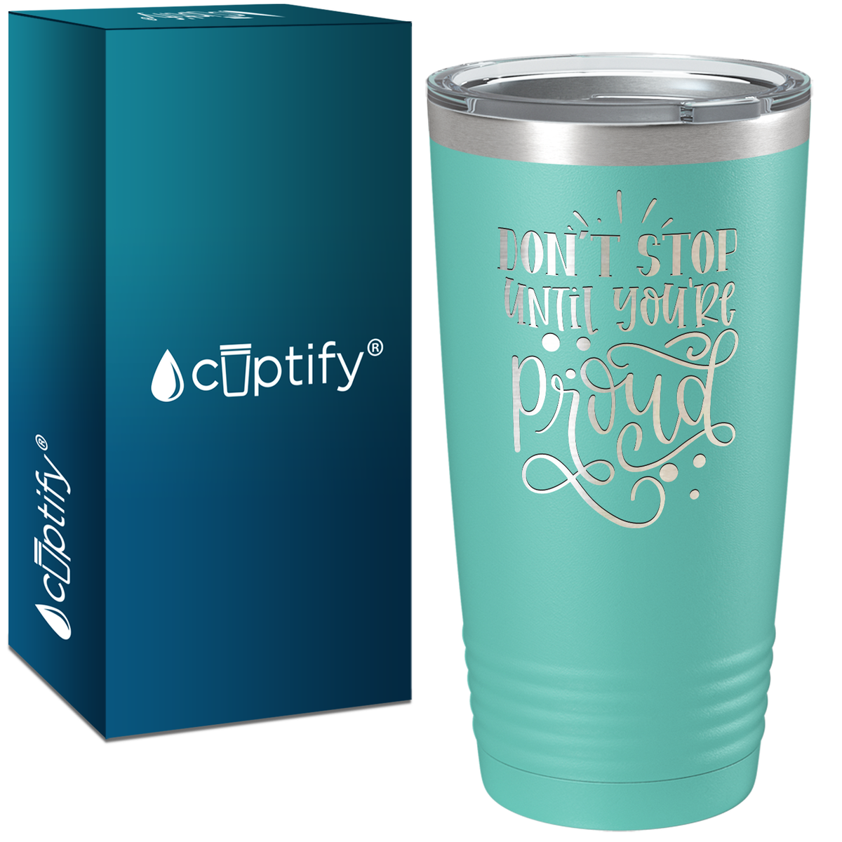 Don't Stop Until You're Proud Laser Engraved on Stainless Steel Motivational Tumbler