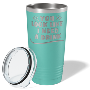 You Look Like I Need Drink on Seafoam 20 oz Stainless Steel Ringneck Tumbler