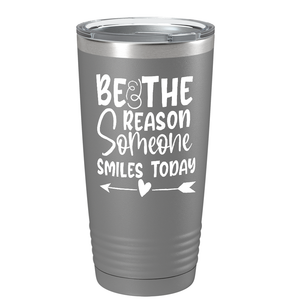 Be The Reason Someone Smiles Today on Stainless Steel Inspirational Tumbler