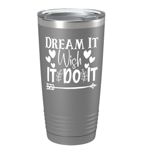 Dream It Wish It Do It on Stainless Steel Inspirational Tumbler