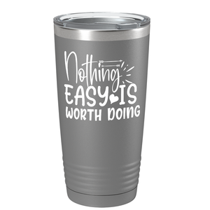 Nothing easy is worth Doingon Stainless Steel Inspirational Tumbler