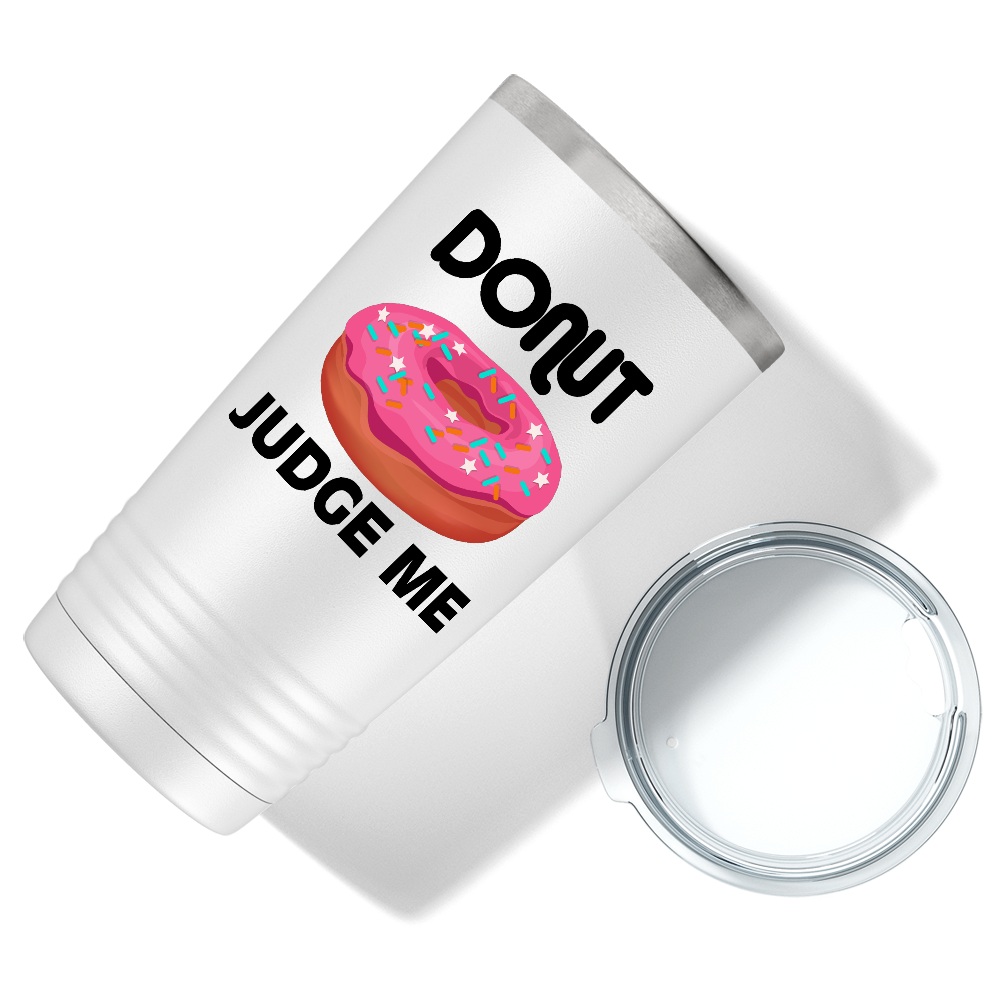 Donut Judge Me on White 20 oz Stainless Steel Tumbler