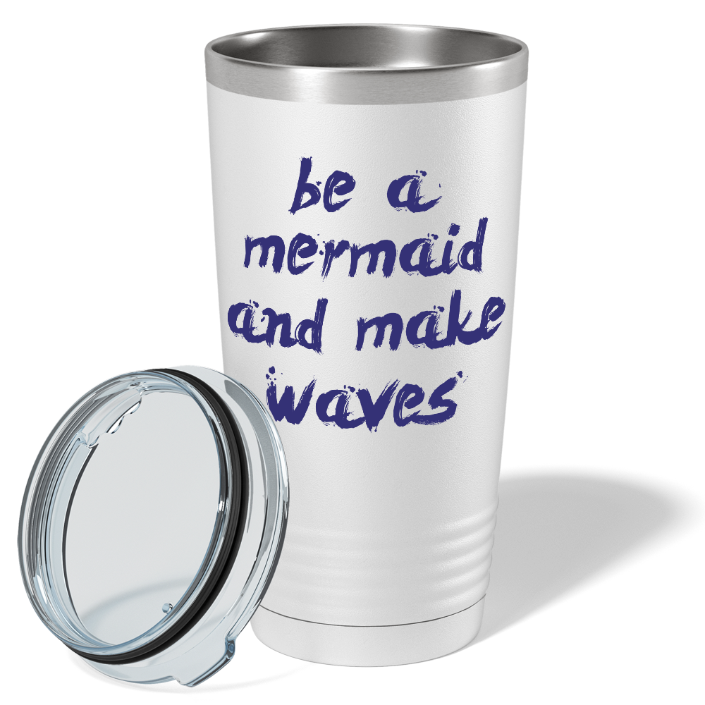 Be a Mermaid and Make Waves on White Mermaid 20oz Tumbler