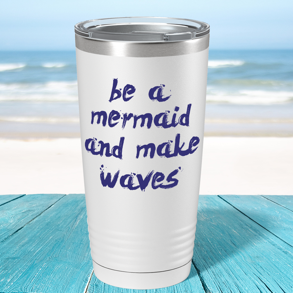 Be a Mermaid and Make Waves on White Mermaid 20oz Tumbler