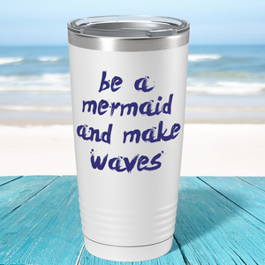 Be a Mermaid and Make Waves on White Mermaid 20oz Tumbler