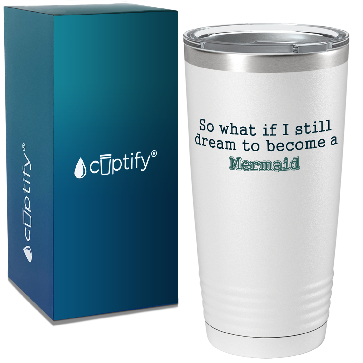 So What if I still dream to become a Mermaid on White Mermaid 20oz Tumbler