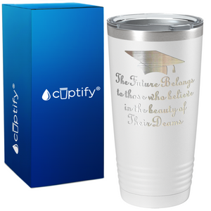 The Future Belongs to Those who Believe on Graduation 20oz Tumbler